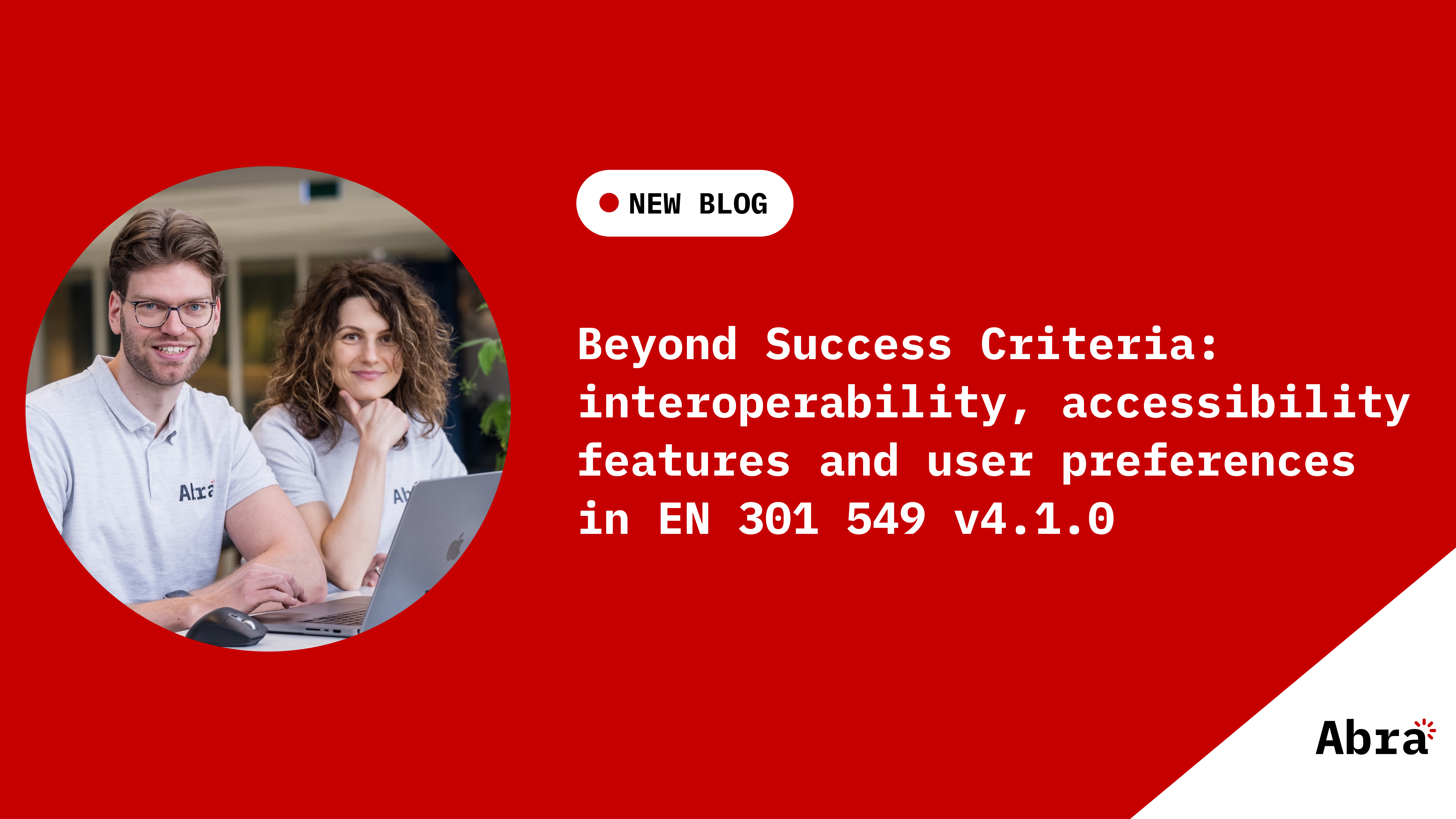 Red blog banner with the label “New Blog” and the title “Beyond Success Criteria: interoperability, accessibility features and user preferences in EN 301 549 v4.1.0”. On the left, a circular photo shows Jan Jaap de Groot and Tanya van Workum working together at a laptop. Abra logo in the bottom right corner.