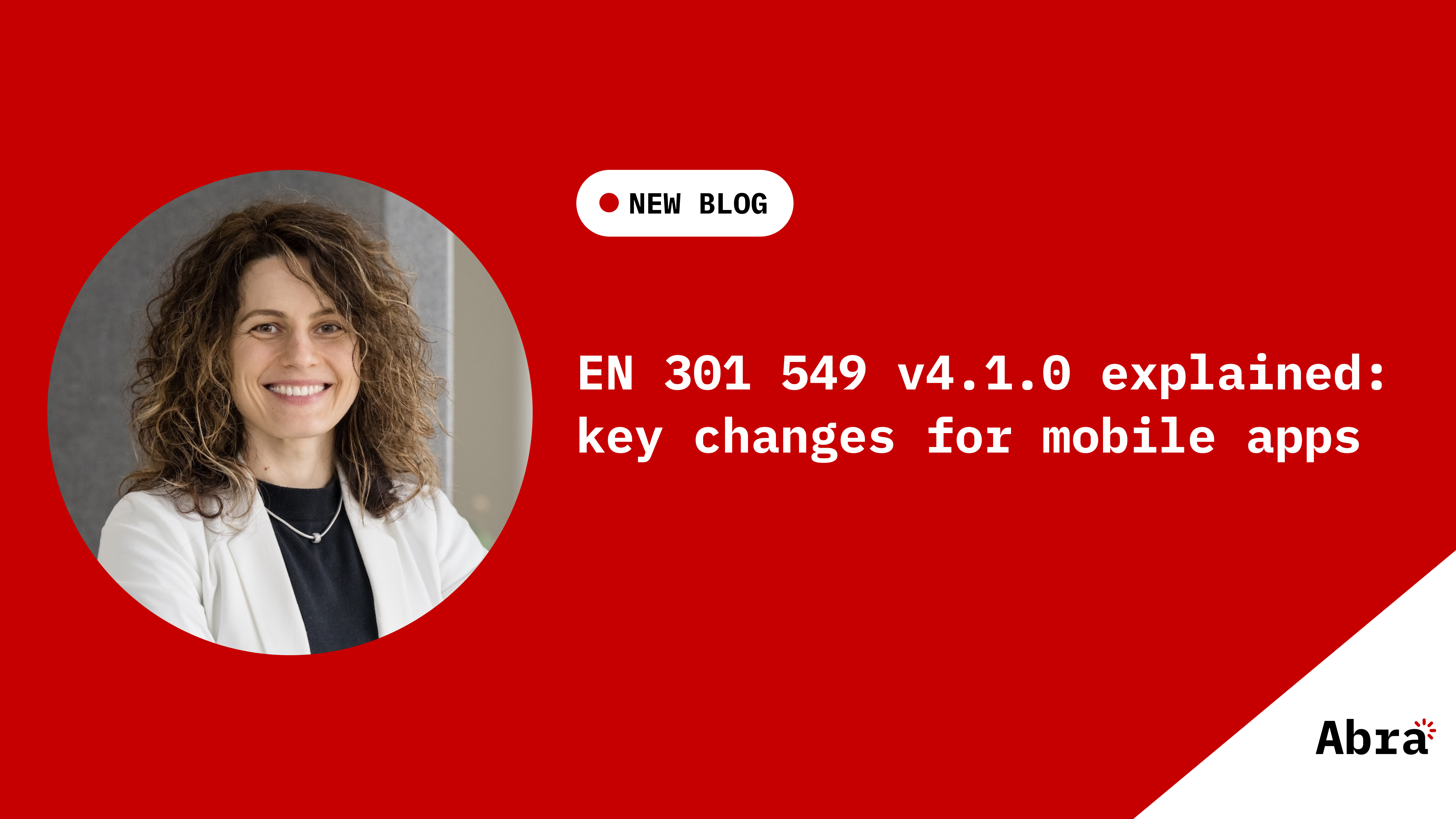 Red Abra-branded banner with a portrait of a smiling white woman (Tanya van Workum) on the left and the text ‘NEW BLOG’ and ‘EN 301 549 v4.1.0 explained: key changes for mobile apps’ on the right, with the Abra logo in the bottom corner.