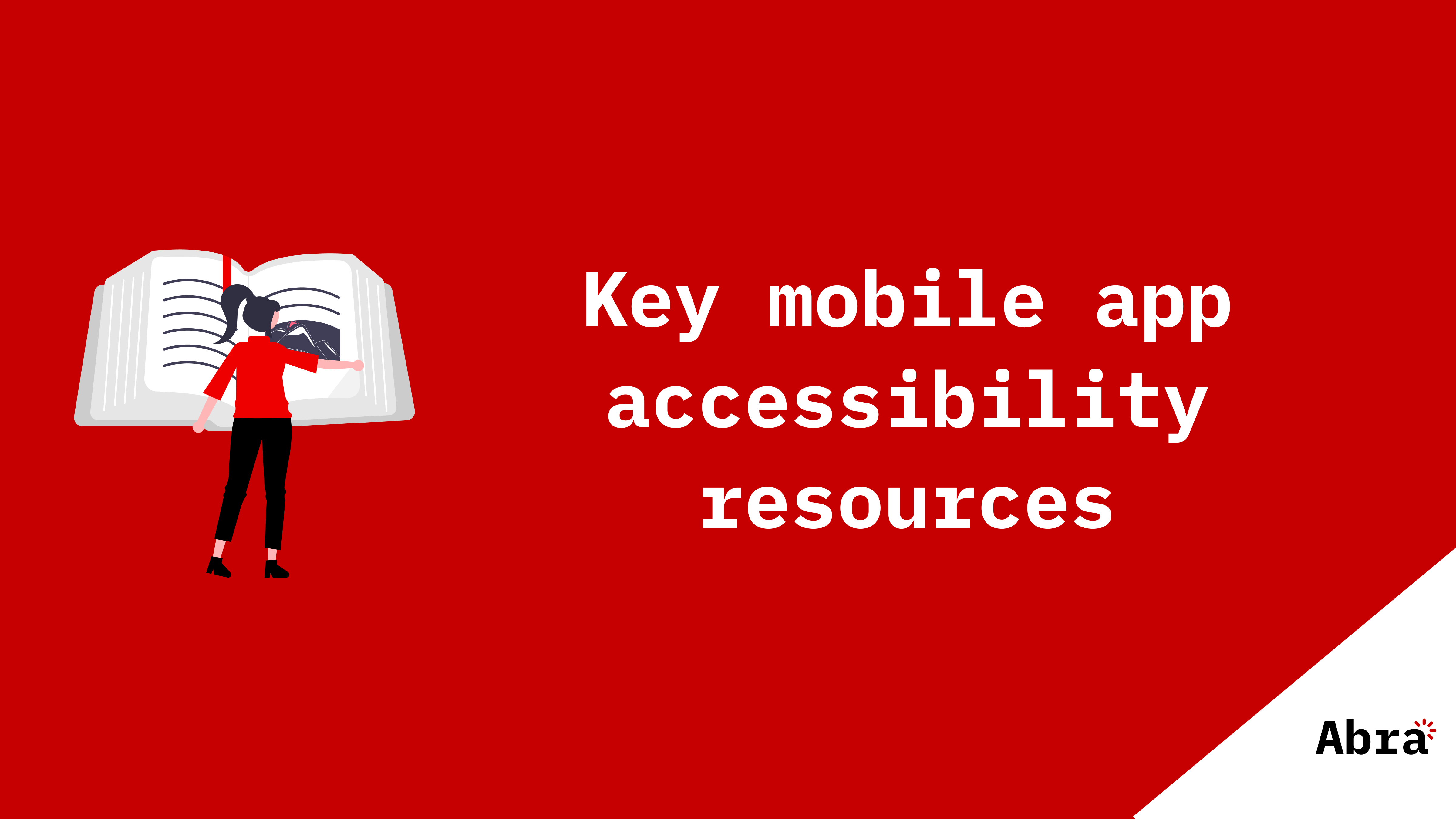 Alt text: Illustration of a person reading a large open book on a red background with the text “Key mobile app accessibility resources” and the Abra logo in the corner.