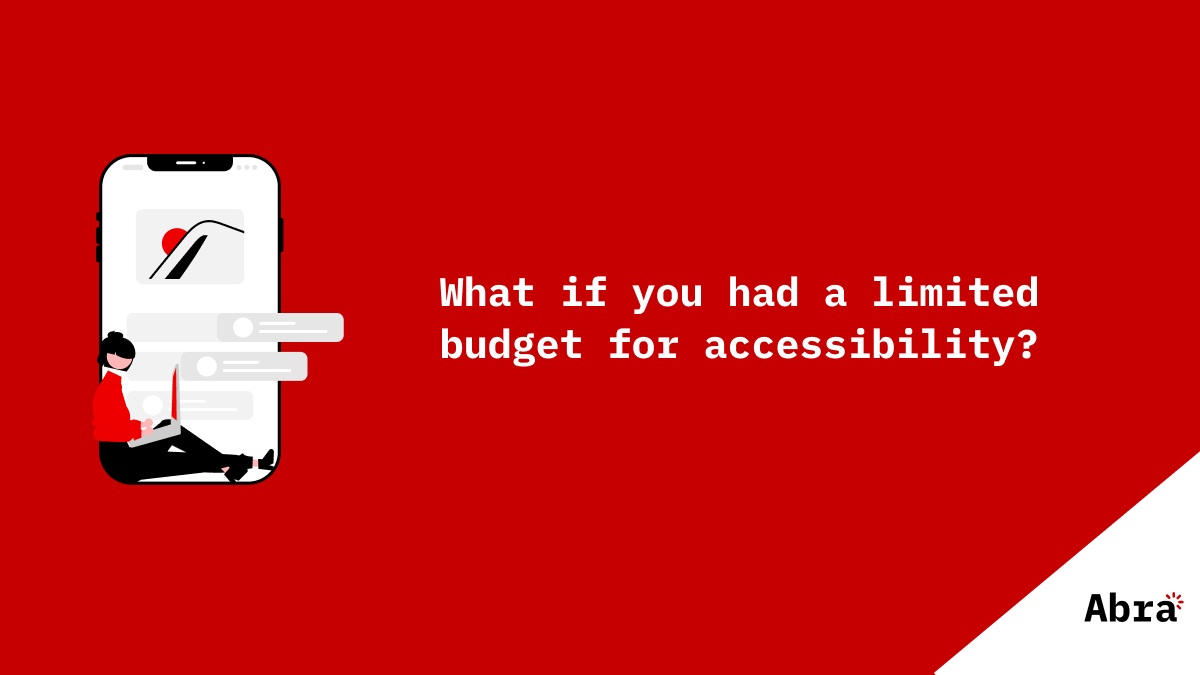 Red slide with illustration of a mobile device and a girl. Text on the slide: What if you had a limited budget for accessibility?